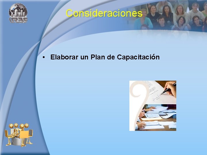 Consideraciones • Elaborar un Plan de Capacitación 