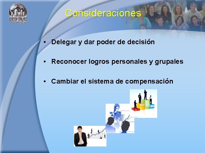 Consideraciones • Delegar y dar poder de decisión • Reconocer logros personales y grupales