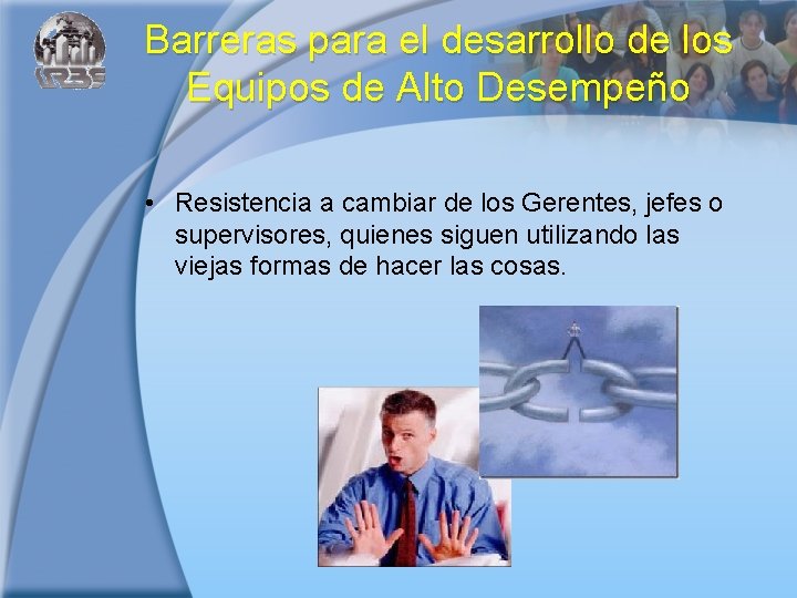 Barreras para el desarrollo de los Equipos de Alto Desempeño • Resistencia a cambiar