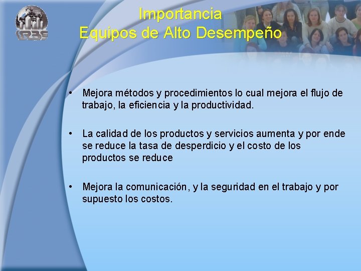 Importancia Equipos de Alto Desempeño • Mejora métodos y procedimientos lo cual mejora el