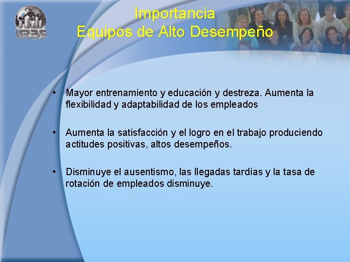 Importancia Equipos de Alto Desempeño • Mayor entrenamiento y educación y destreza. Aumenta la