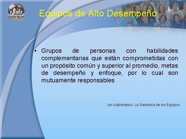 Equipos de Alto Desempeño • Grupos de personas con habilidades complementarias que están comprometidas