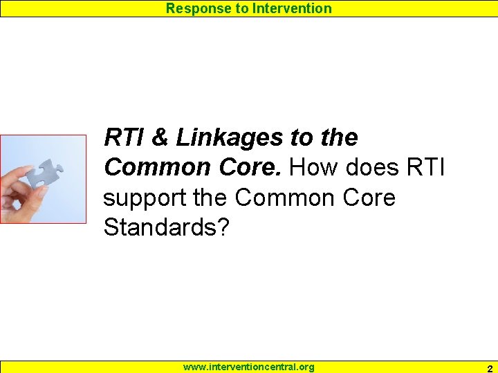 Response to Intervention RTI & Linkages to the Common Core. How does RTI support