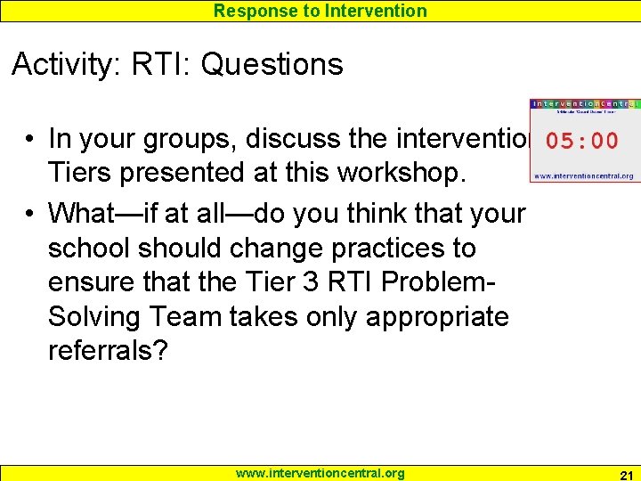 Response to Intervention Activity: RTI: Questions • In your groups, discuss the intervention Tiers