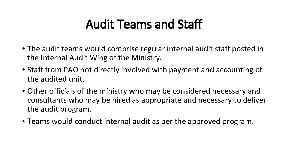 Audit Teams and Staff • The audit teams would comprise regular internal audit staff Audit Teams and Staff • The audit teams would comprise regular internal audit staff