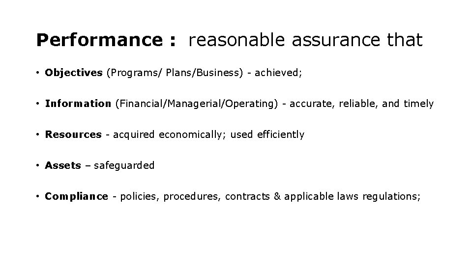 Performance : reasonable assurance that • Objectives (Programs/ Plans/Business) - achieved; • Information (Financial/Managerial/Operating) Performance : reasonable assurance that • Objectives (Programs/ Plans/Business) - achieved; • Information (Financial/Managerial/Operating)