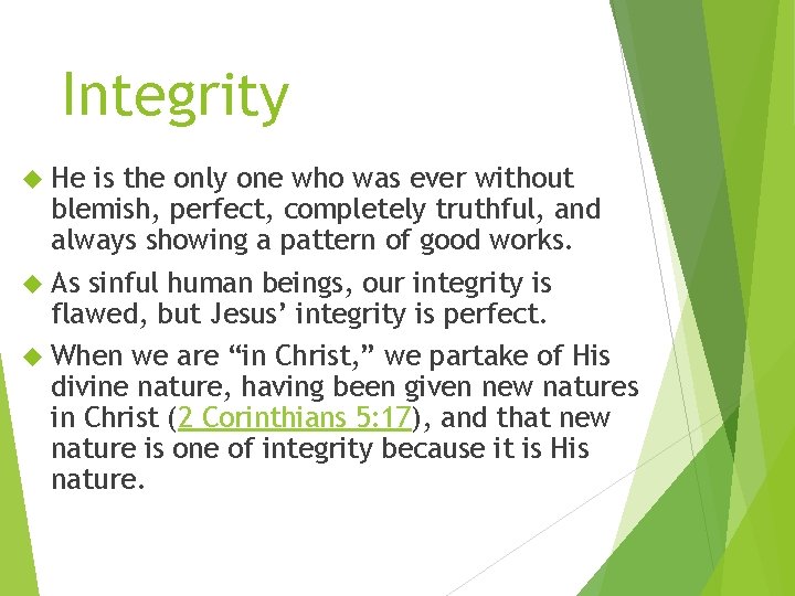 Integrity He is the only one who was ever without blemish, perfect, completely truthful,