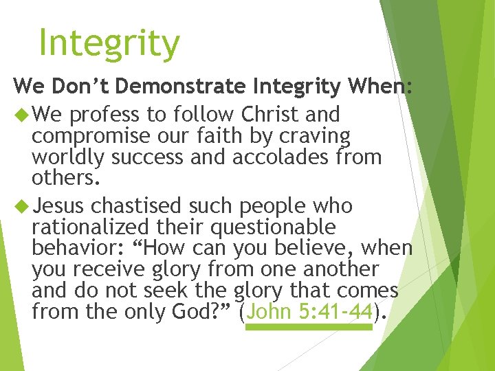 Integrity We Don’t Demonstrate Integrity When: We profess to follow Christ and compromise our