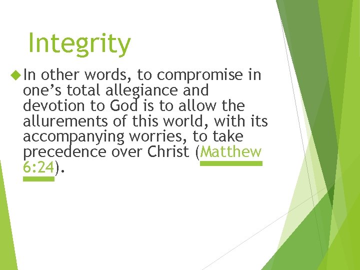 Integrity In other words, to compromise in one’s total allegiance and devotion to God