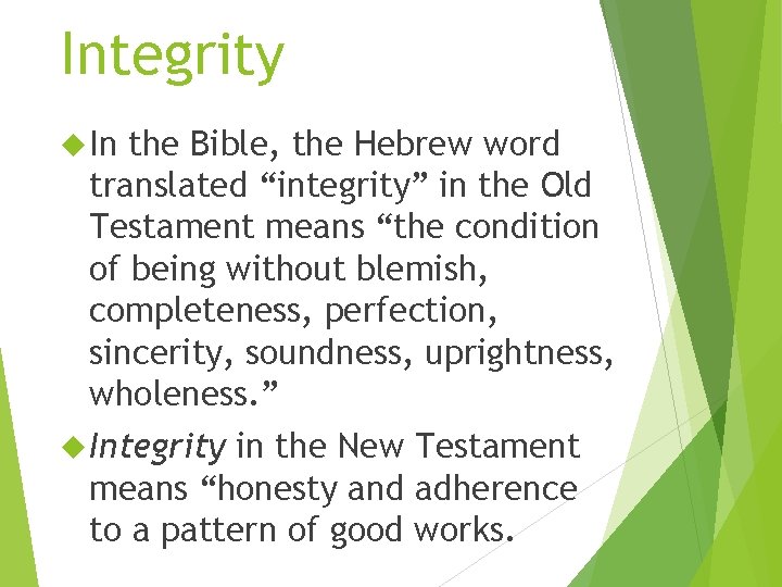 Integrity In the Bible, the Hebrew word translated “integrity” in the Old Testament means