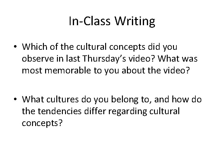 In-Class Writing • Which of the cultural concepts did you observe in last Thursday’s