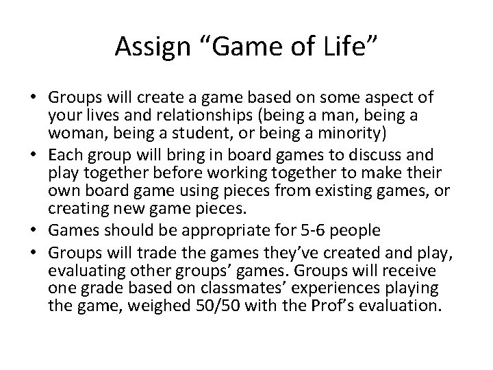 Assign “Game of Life” • Groups will create a game based on some aspect
