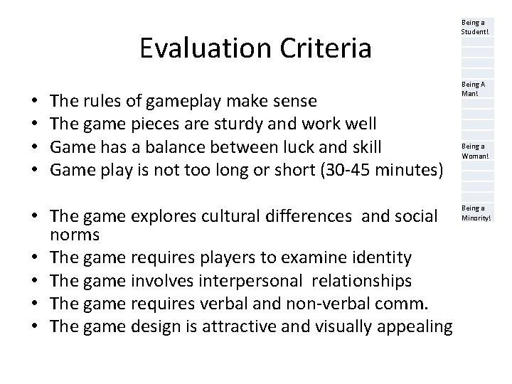 Evaluation Criteria • • The rules of gameplay make sense The game pieces are