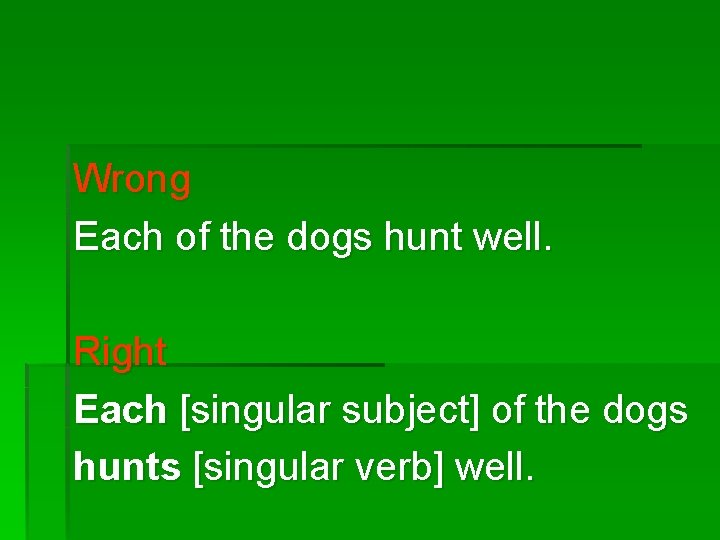 Wrong Each of the dogs hunt well. Right Each [singular subject] of the dogs