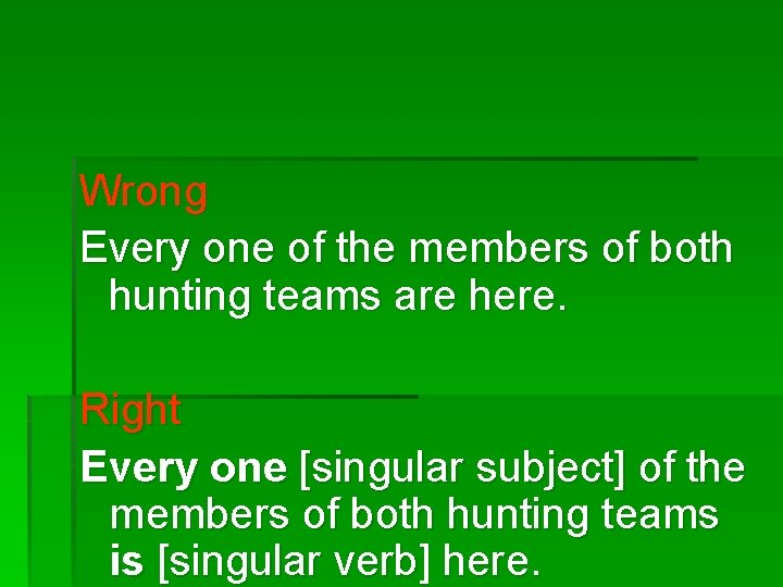 Wrong Every one of the members of both hunting teams are here. Right Every