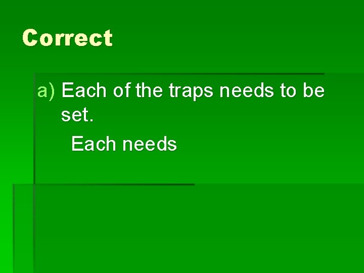 Correct a) Each of the traps needs to be set. Each needs 