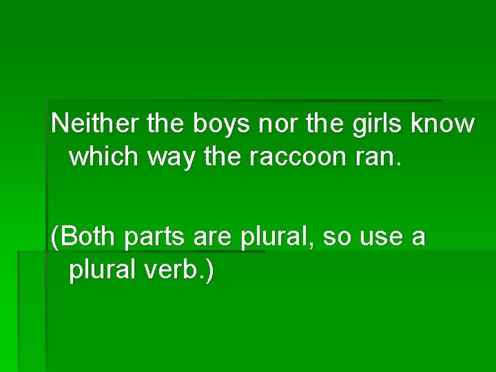 Neither the boys nor the girls know which way the raccoon ran. (Both parts