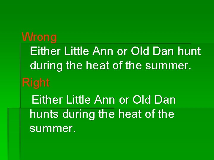 Wrong Either Little Ann or Old Dan hunt during the heat of the summer.