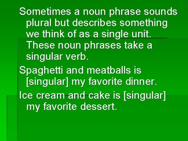 Sometimes a noun phrase sounds plural but describes something we think of as a