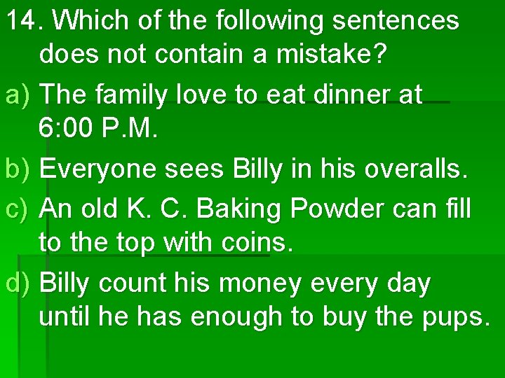 14. Which of the following sentences does not contain a mistake? a) The family