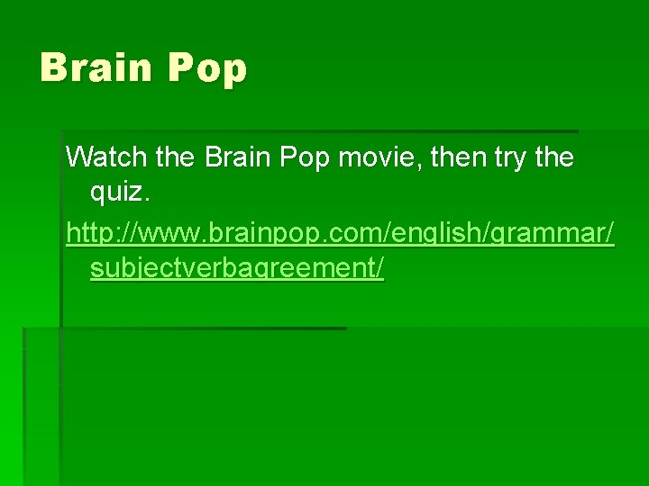 Brain Pop Watch the Brain Pop movie, then try the quiz. http: //www. brainpop.