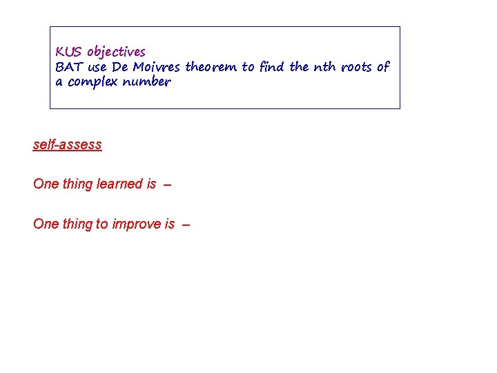 KUS objectives BAT use De Moivres theorem to find the nth roots of a