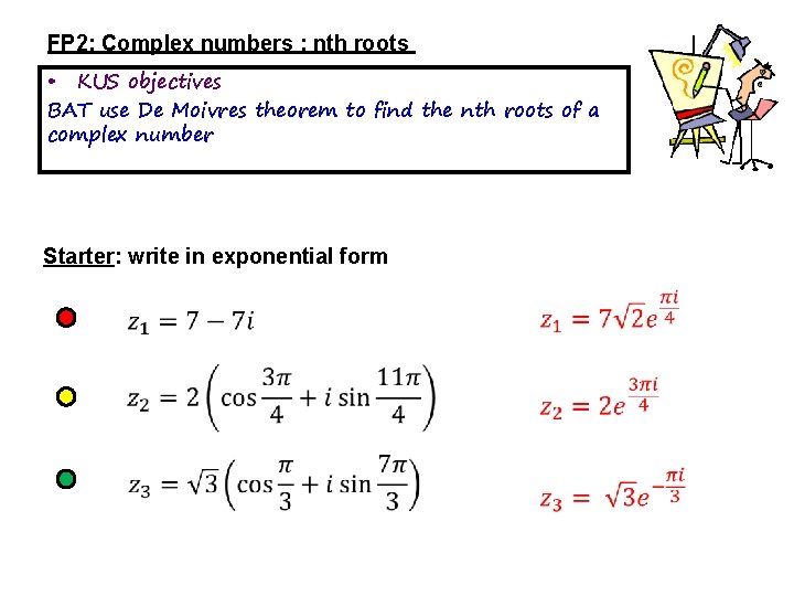 FP 2: Complex numbers : nth roots • KUS objectives BAT use De Moivres