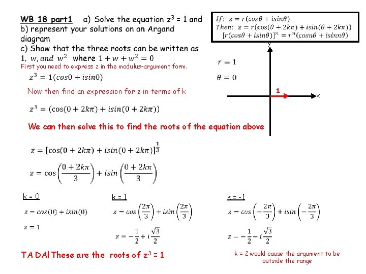 y First you need to express z in the modulus-argument form. Now then find