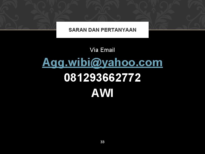 SARAN DAN PERTANYAAN Via Email Agg. wibi@yahoo. com 081293662772 AWI 33 