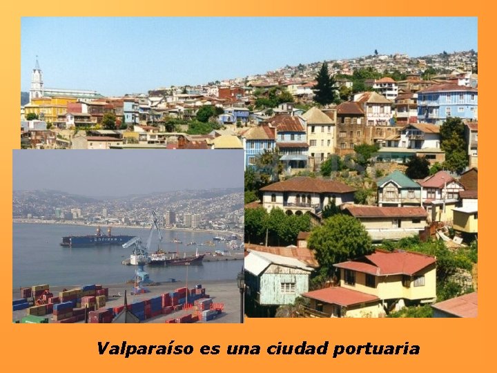 Valparaíso es una ciudad portuaria 