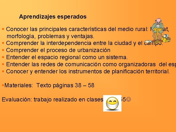 Aprendizajes esperados § Conocer las principales características del medio rural: hábitat, morfología, problemas y