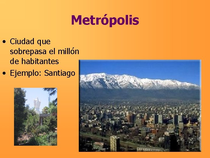 Metrópolis • Ciudad que sobrepasa el millón de habitantes • Ejemplo: Santiago 