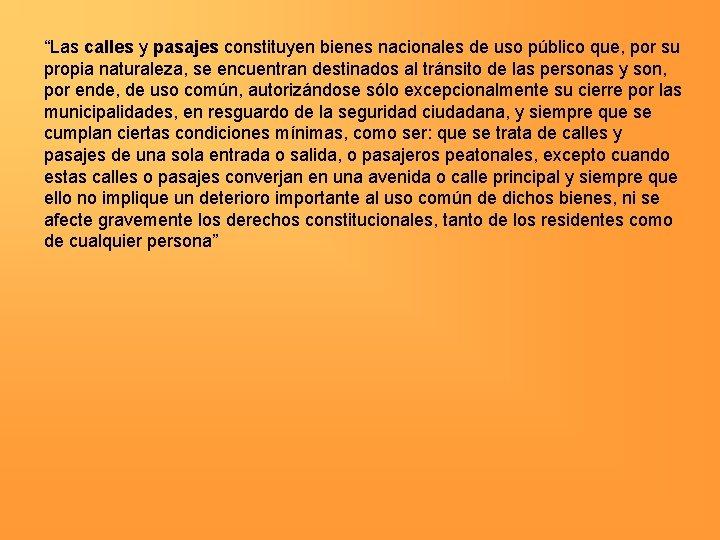 “Las calles y pasajes constituyen bienes nacionales de uso público que, por su propia