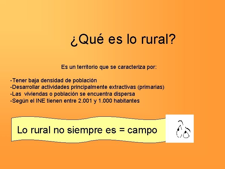 ¿Qué es lo rural? Es un territorio que se caracteriza por: Tener baja densidad