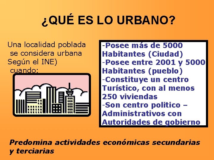 ¿QUÉ ES LO URBANO? Una localidad poblada se considera urbana Según el INE) cuando: