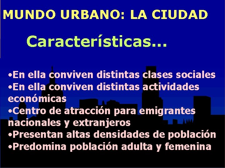 MUNDO URBANO: LA CIUDAD Características. . . • En ella conviven distintas clases sociales