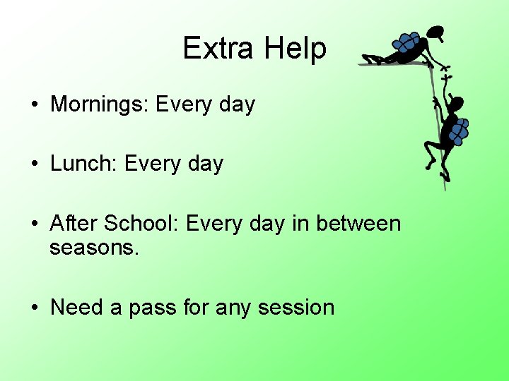 Extra Help • Mornings: Every day • Lunch: Every day • After School: Every