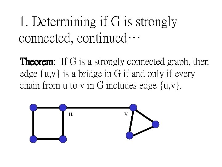 1. Determining if G is strongly connected, continued… Theorem: If G is a strongly