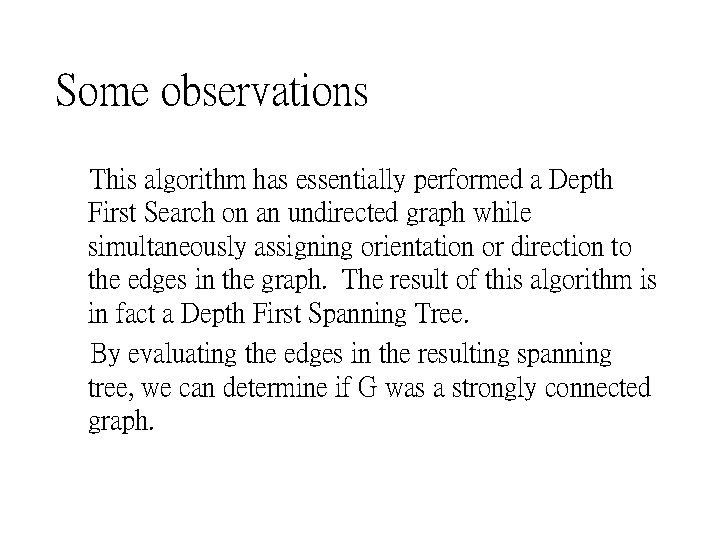 Some observations This algorithm has essentially performed a Depth First Search on an undirected