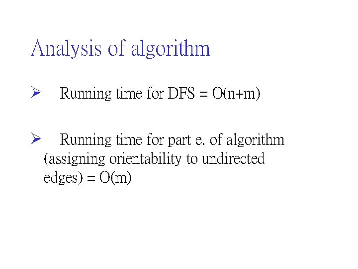 Analysis of algorithm Ø Running time for DFS = O(n+m) Ø Running time for