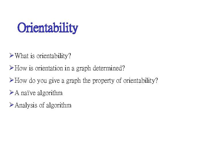 Orientability ØWhat is orientability? ØHow is orientation in a graph determined? ØHow do you