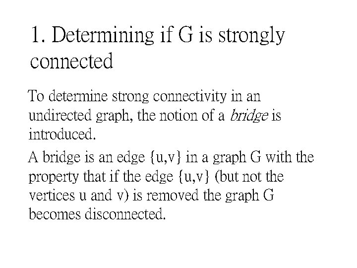 1. Determining if G is strongly connected To determine strong connectivity in an undirected