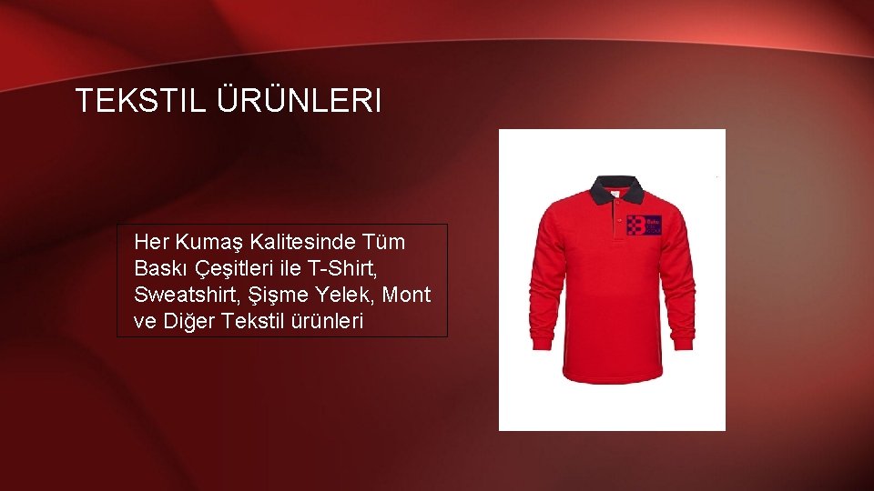 TEKSTIL ÜRÜNLERI Her Kumaş Kalitesinde Tüm Baskı Çeşitleri ile T-Shirt, Sweatshirt, Şişme Yelek, Mont