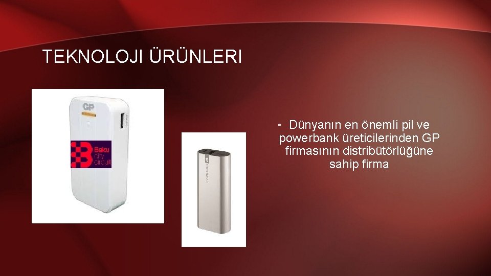 TEKNOLOJI ÜRÜNLERI • Dünyanın en önemli pil ve powerbank üreticilerinden GP firmasının distribütörlüğüne sahip