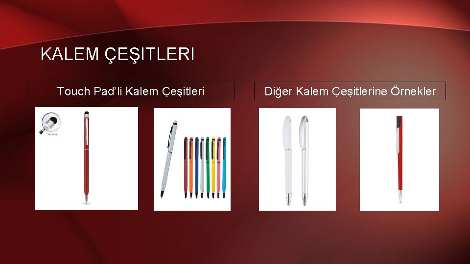 KALEM ÇEŞITLERI Touch Pad’li Kalem Çeşitleri Diğer Kalem Çeşitlerine Örnekler 