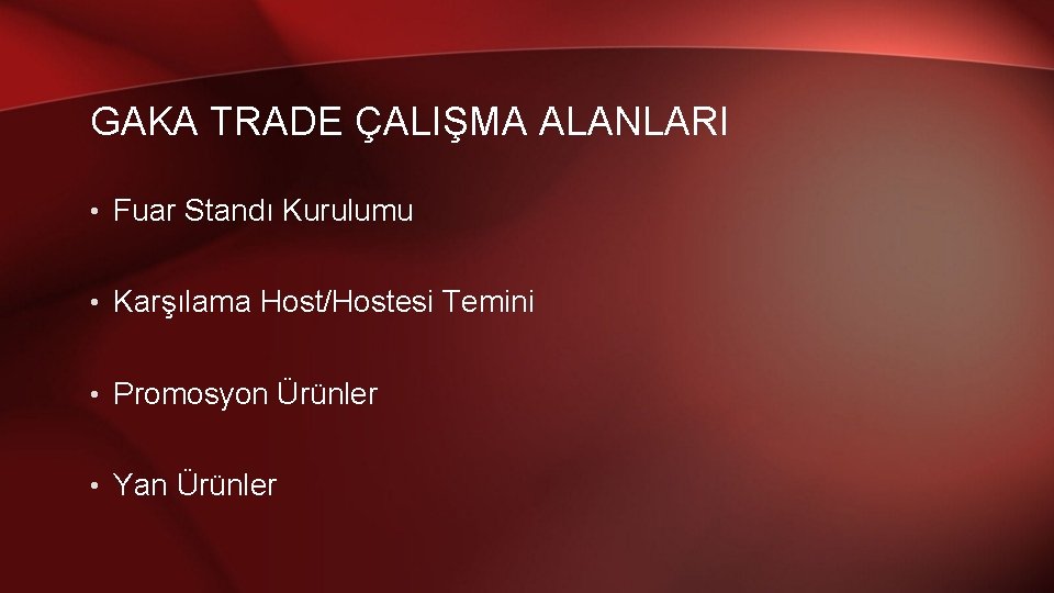 GAKA TRADE ÇALIŞMA ALANLARI • Fuar Standı Kurulumu • Karşılama Host/Hostesi Temini • Promosyon