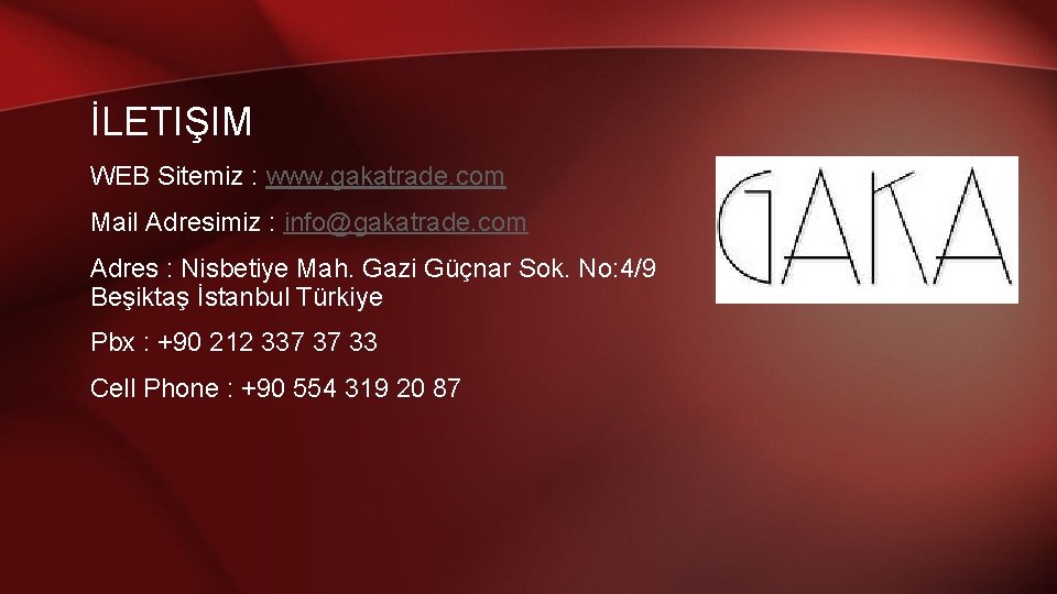 İLETIŞIM WEB Sitemiz : www. gakatrade. com Mail Adresimiz : info@gakatrade. com Adres :