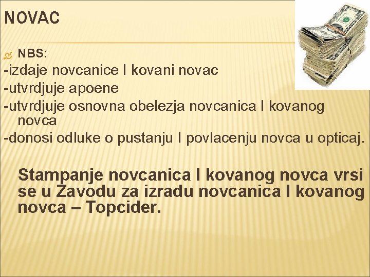 NOVAC NBS: -izdaje novcanice I kovani novac -utvrdjuje apoene -utvrdjuje osnovna obelezja novcanica I