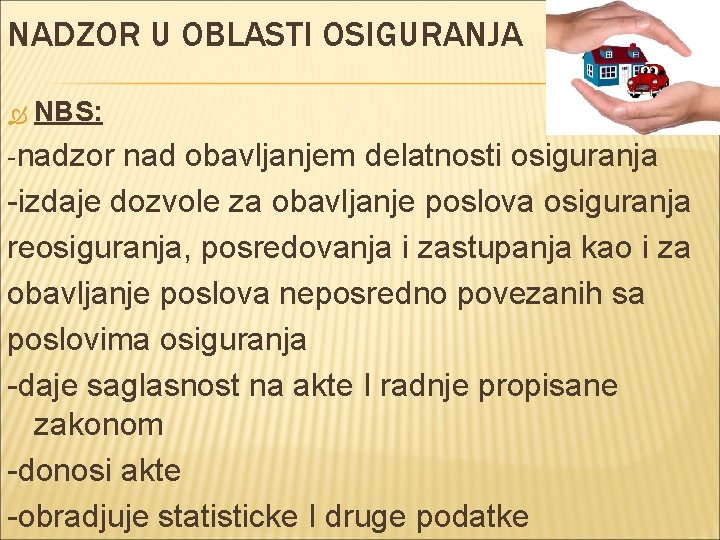 NADZOR U OBLASTI OSIGURANJA NBS: -nadzor nad obavljanjem delatnosti osiguranja -izdaje dozvole za obavljanje