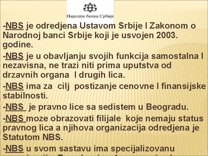 -NBS je odredjena Ustavom Srbije I Zakonom o Narodnoj banci Srbije koji je usvojen